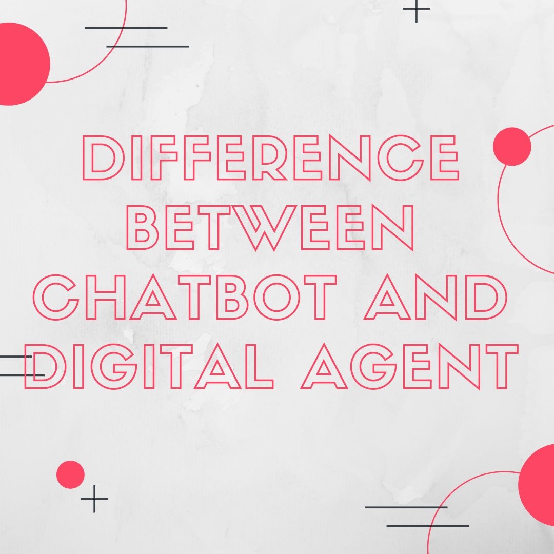 Difference between Chatbot and Digital Agent
