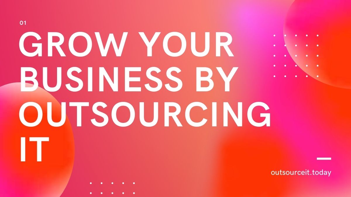 Grow Your Business by Outsourcing IT