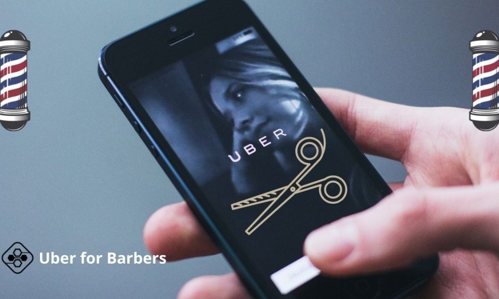 Uber for Barbers: Build Own Mobile App to Promote Haircutting Service