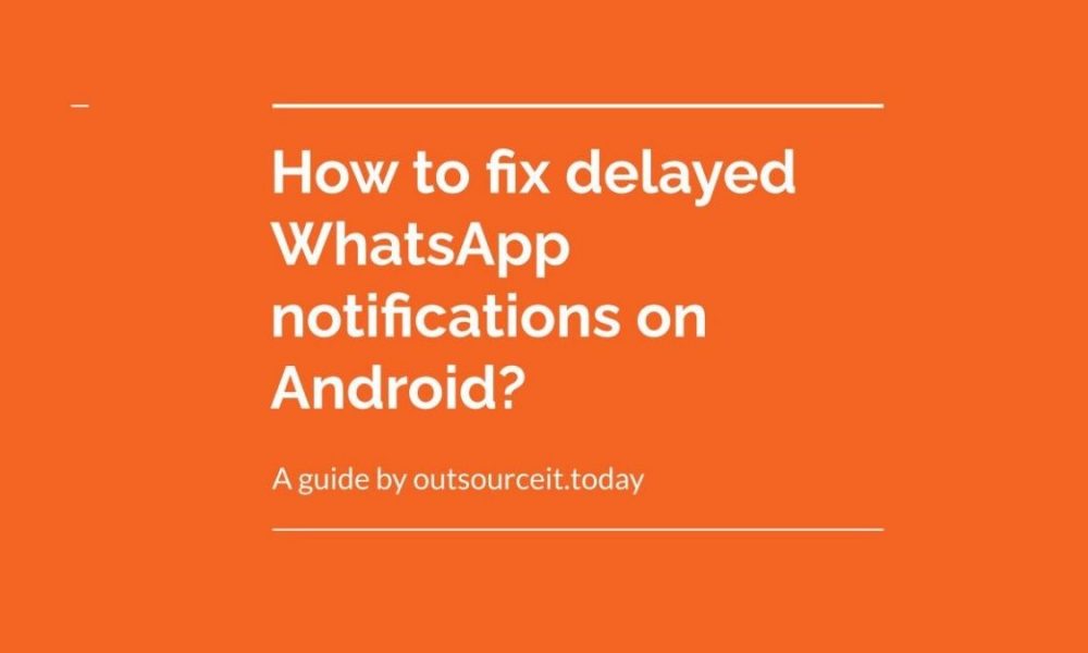 How to Fix Delayed WhatsApp notifications on Android?