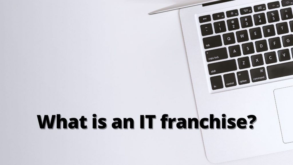 What is an IT franchise?