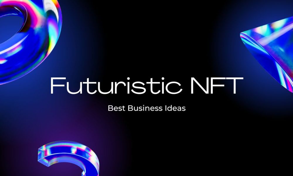Top 7 Best NFT Business Ideas in 2023