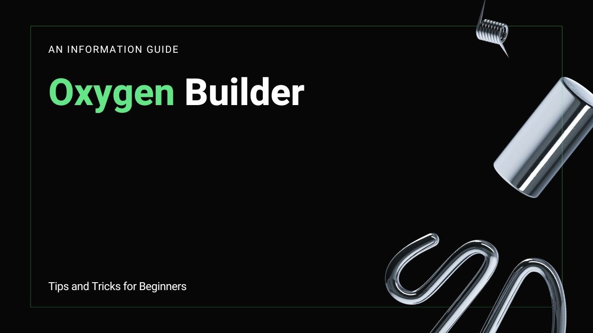 Oxygen Builder Tips and Tricks for Beginners