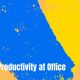 How to Boost Productivity at Office: 9 Professional Ways