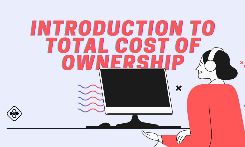 An Introduction to Total Cost of Ownership