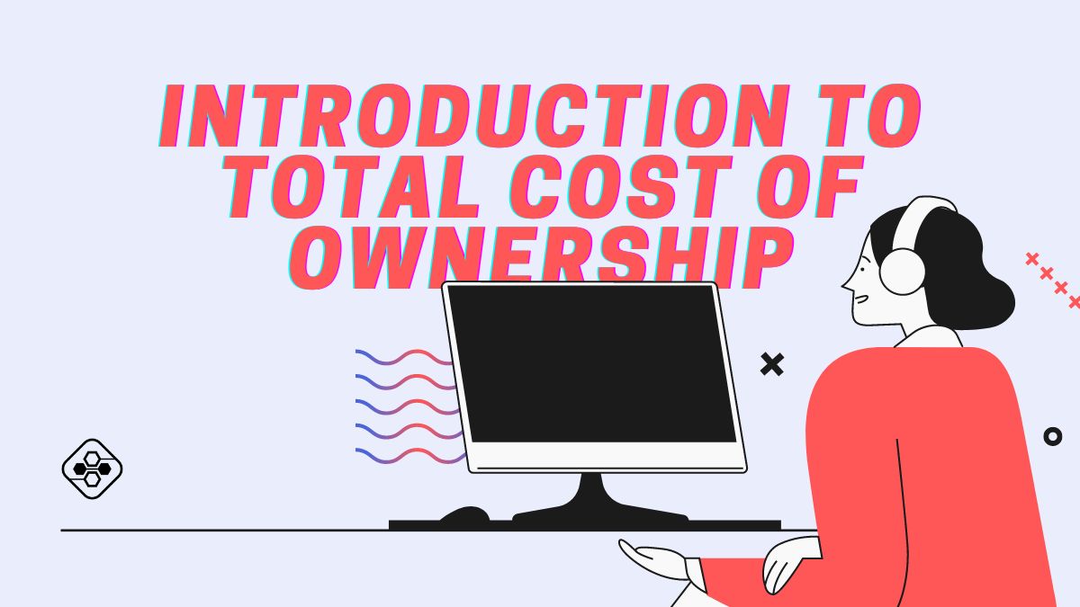 An Introduction to Total Cost of Ownership