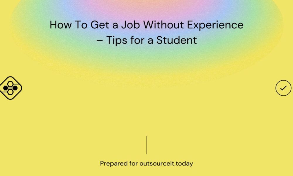 How To Get a Job Without Experience – Tips for a Student