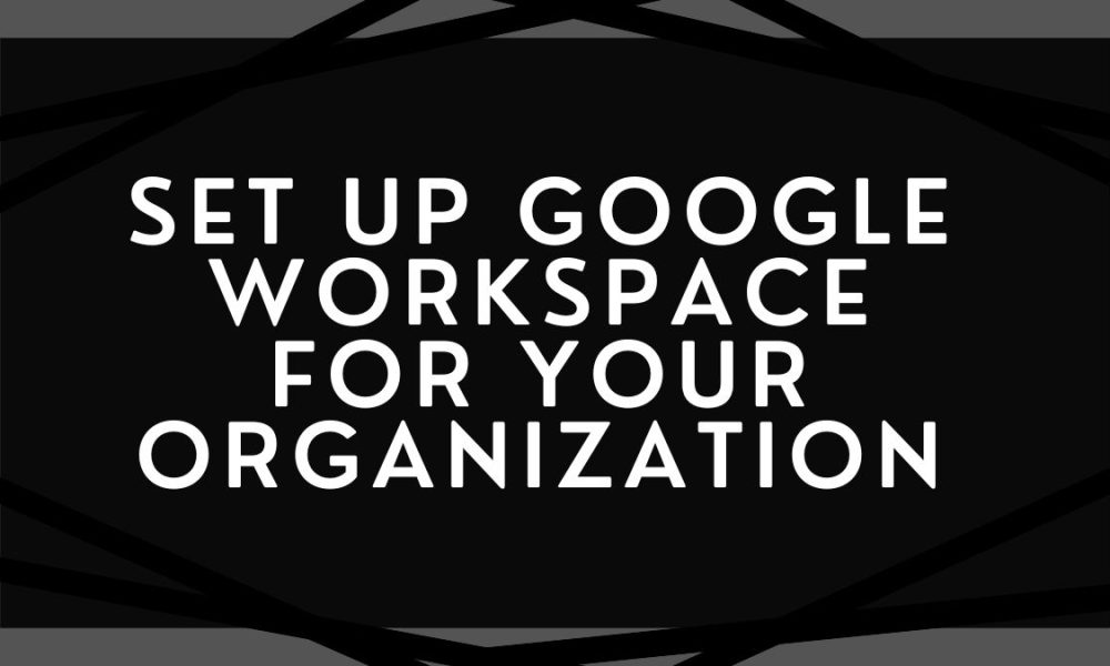 How to Set Up Google Workspace for your Organization