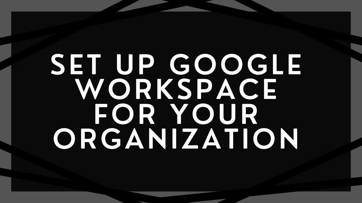 How to Set Up Google Workspace for your Organization