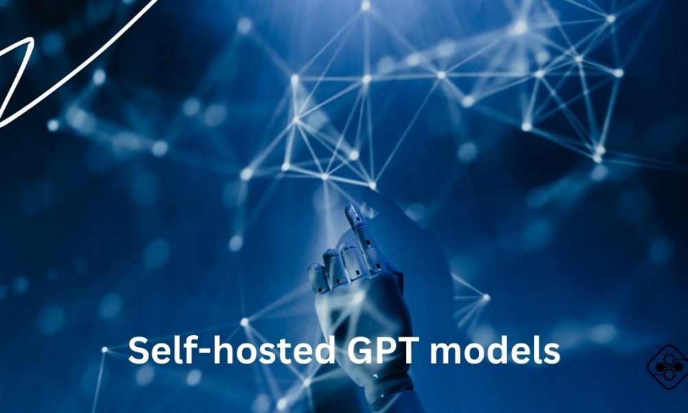 Self-hosted GPT models and their benefits