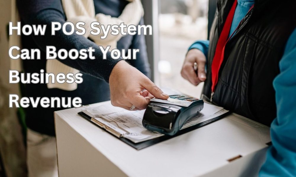9 Advantages of Using a POS System to Boost Your Business Revenue