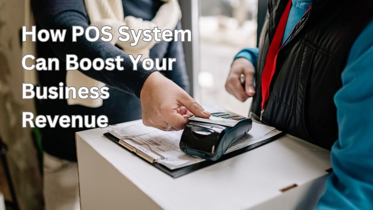 how POS System Can Boost Your Business Revenue