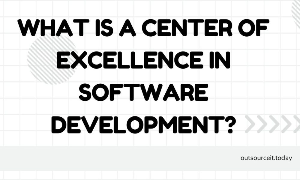 What is a Center of Excellence in Software Development?