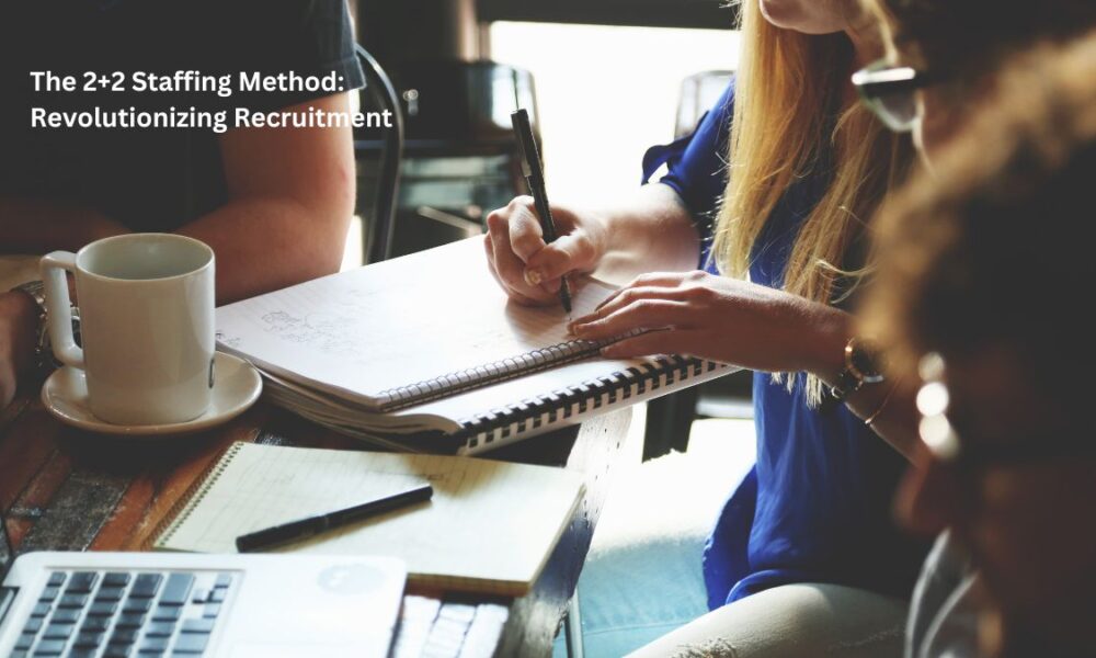 The 2+2 Staffing Method: Revolutionizing Recruitment